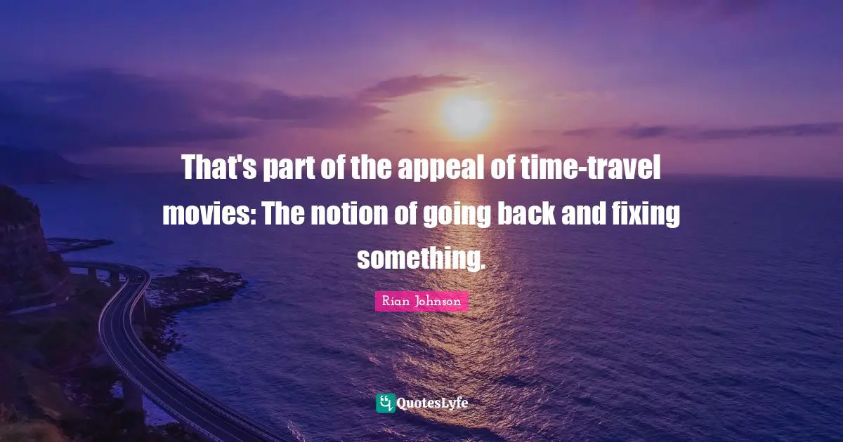 That's part of the appeal of time-travel movies: The notion of going back and fixing something.