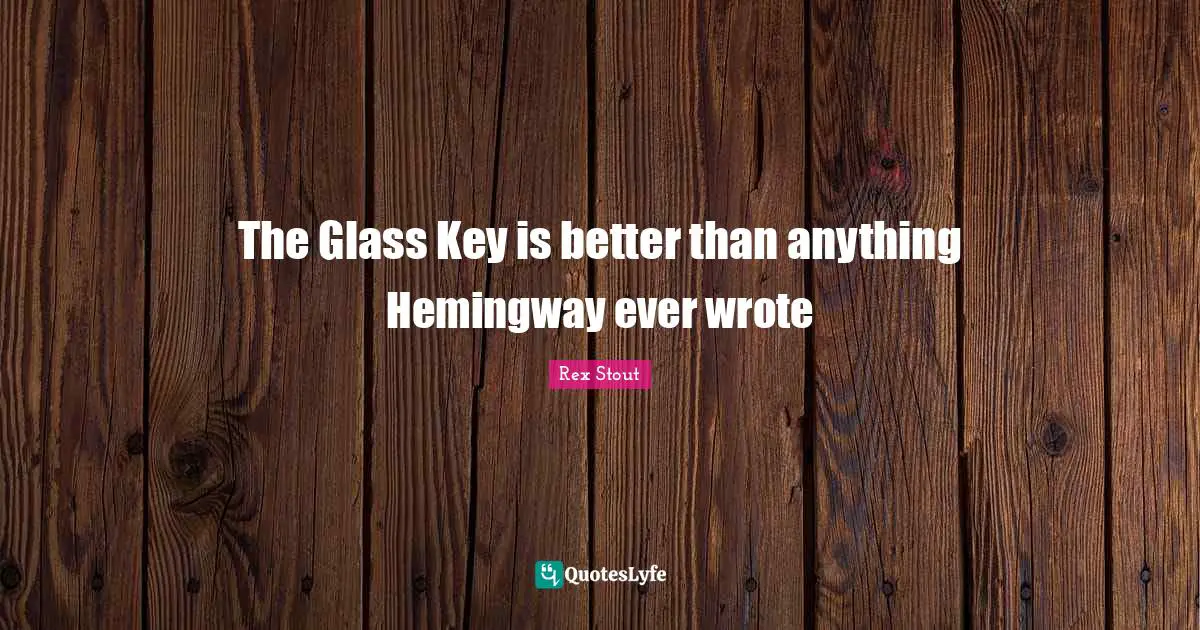 The Glass Key is better than anything Hemingway ever wrote