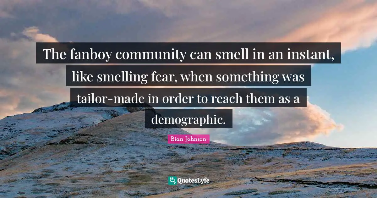 The fanboy community can smell in an instant, like smelling fear, when something was tailor-made in order to reach them as a demographic.