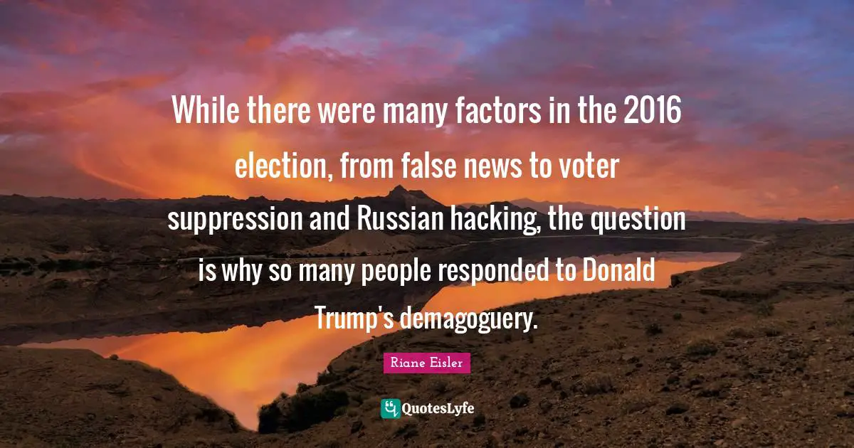 While there were many factors in the 2016 election, from false news to voter suppression and Russian hacking, the question is why so many people responded to Donald Trump's demagoguery.