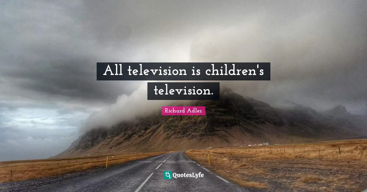 All television is children's television.