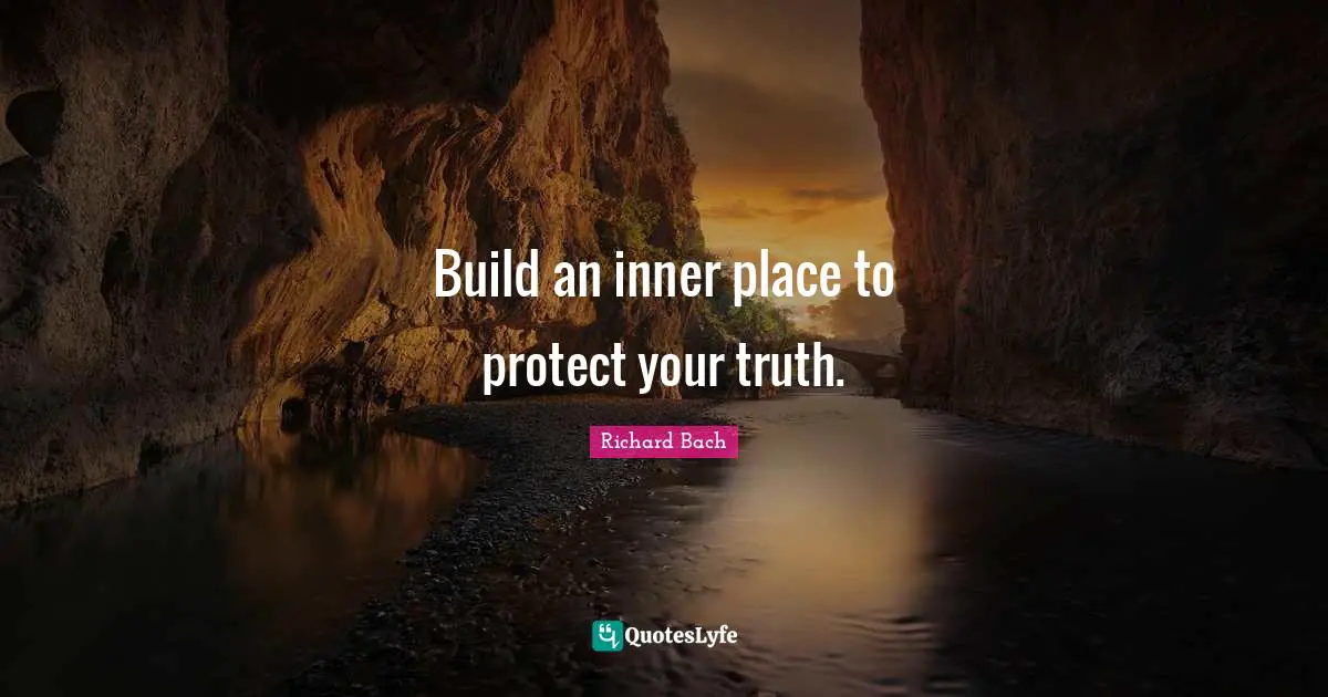 Build an inner place to protect your truth.
