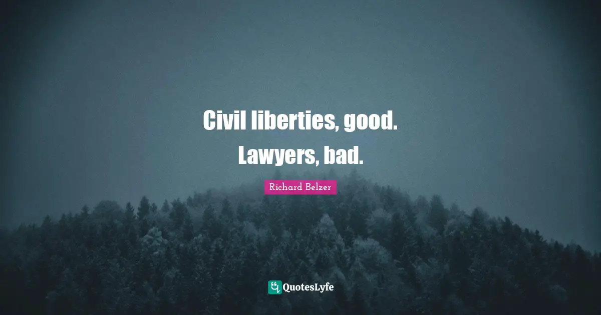 Civil liberties, good. Lawyers, bad.