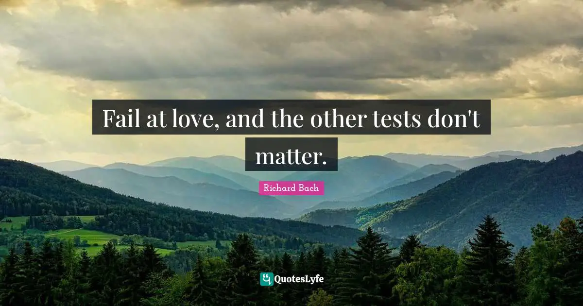 Fail at love, and the other tests don't matter.
