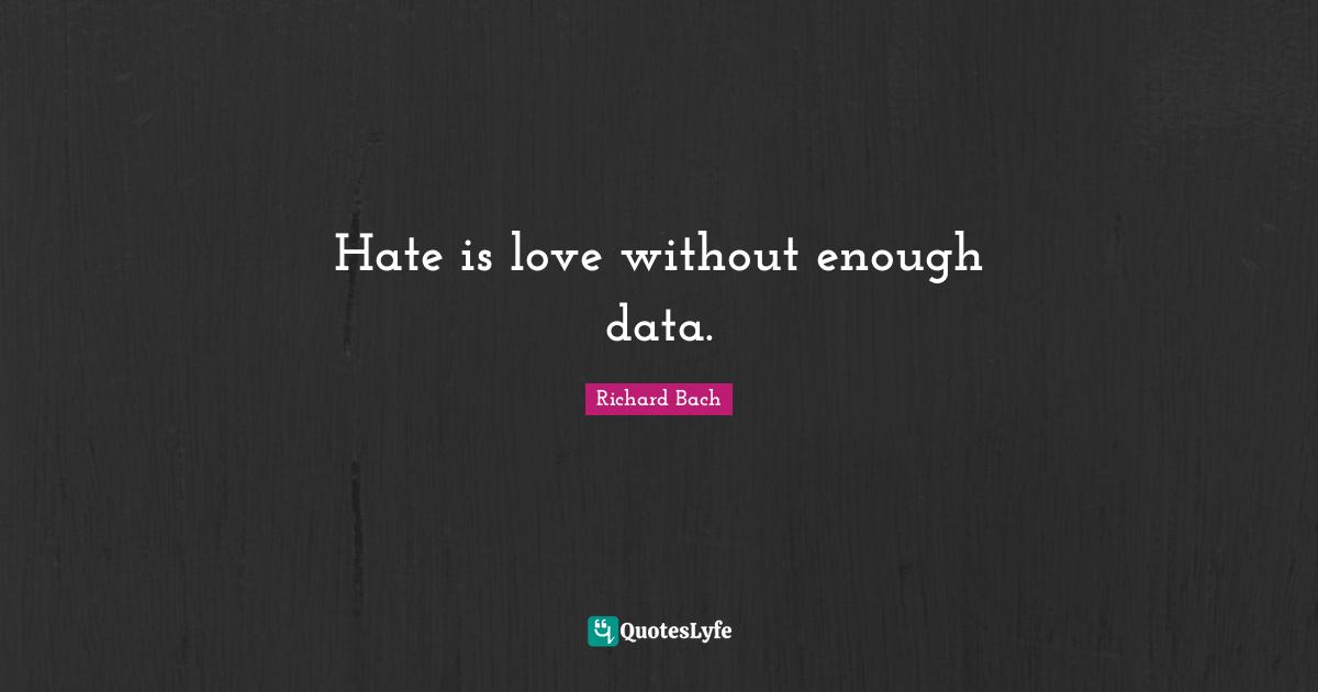 Hate is love without enough data.