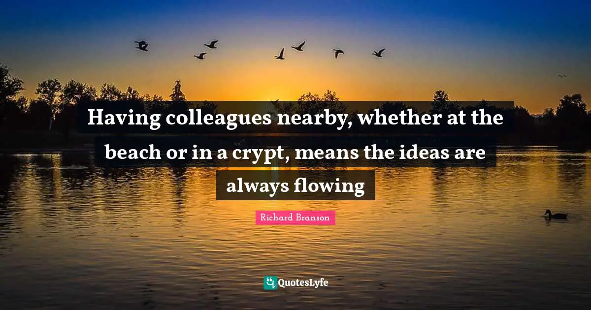 Having colleagues nearby, whether at the beach or in a crypt, means the ideas are always flowing