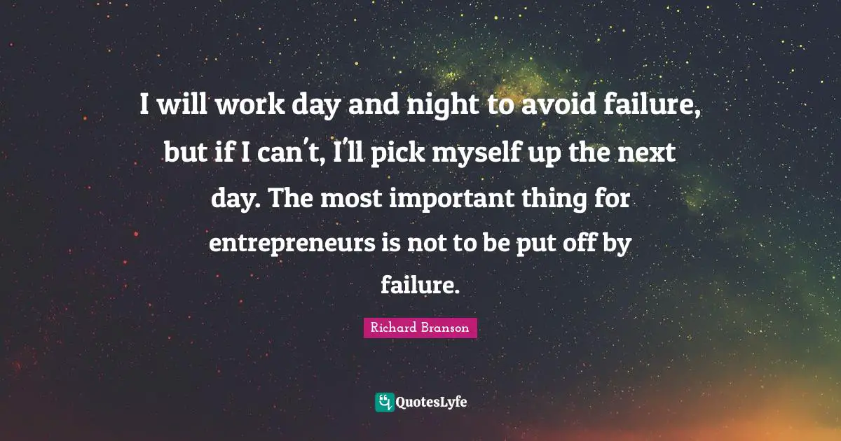 I will work day and night to avoid failure, but if I can't, I'll pick myself up the next day. The most important thing for entrepreneurs is not to be put off by failure.