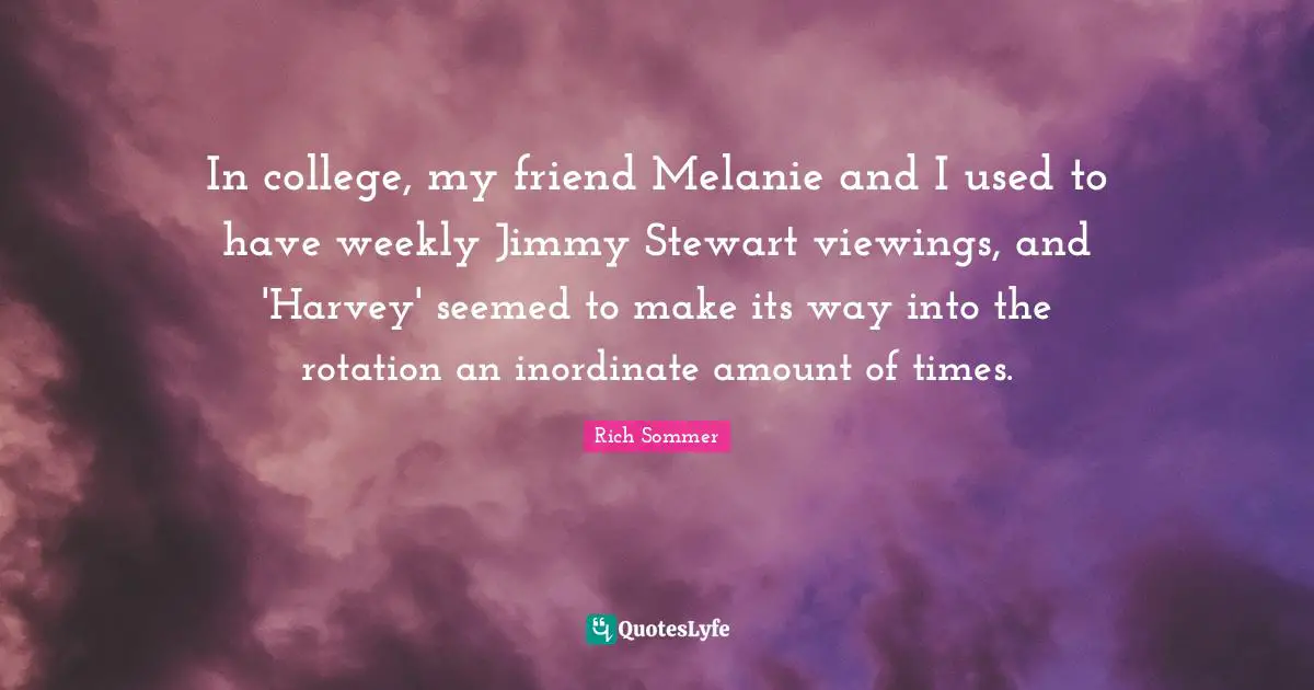 In college, my friend Melanie and I used to have weekly Jimmy Stewart viewings, and 'Harvey' seemed to make its way into the rotation an inordinate amount of times.