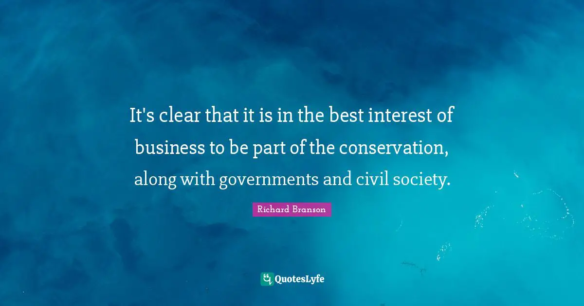 Civil Society Quotes: "It's clear that it is in the best interest of business to be part of the conservation, along with governments and civil society."