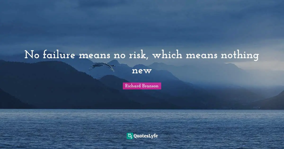 No failure means no risk, which means nothing new