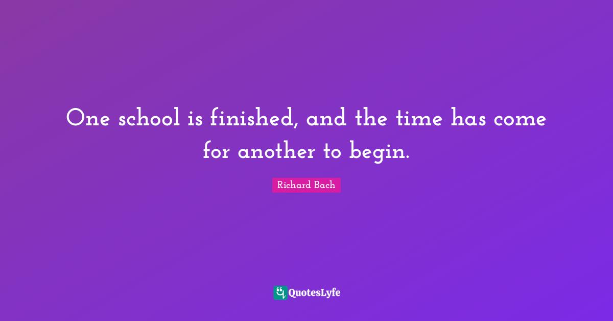 Seagull Quotes: "One school is finished, and the time has come for another to begin."
