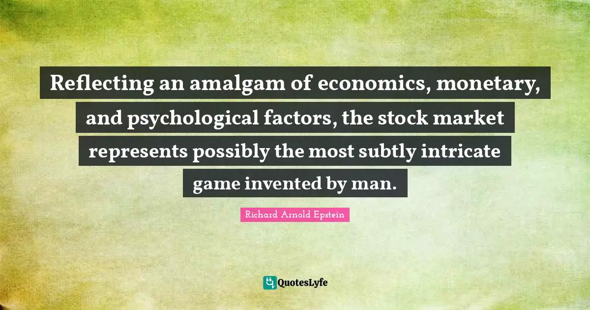 Reflecting an amalgam of economics, monetary, and psychological factors, the stock market represents possibly the most subtly intricate game invented by man.
