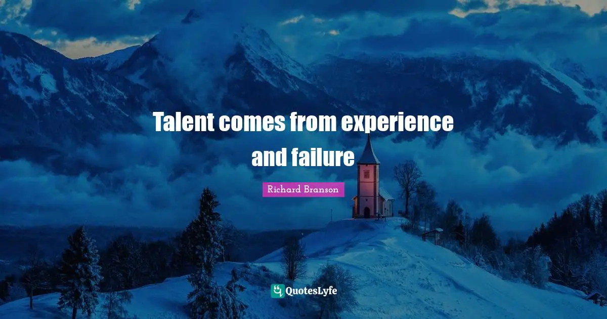 Talent comes from experience and failure