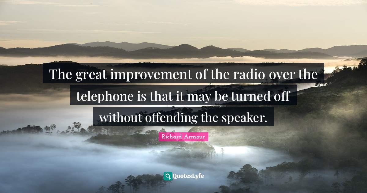 The great improvement of the radio over the telephone is that it may b