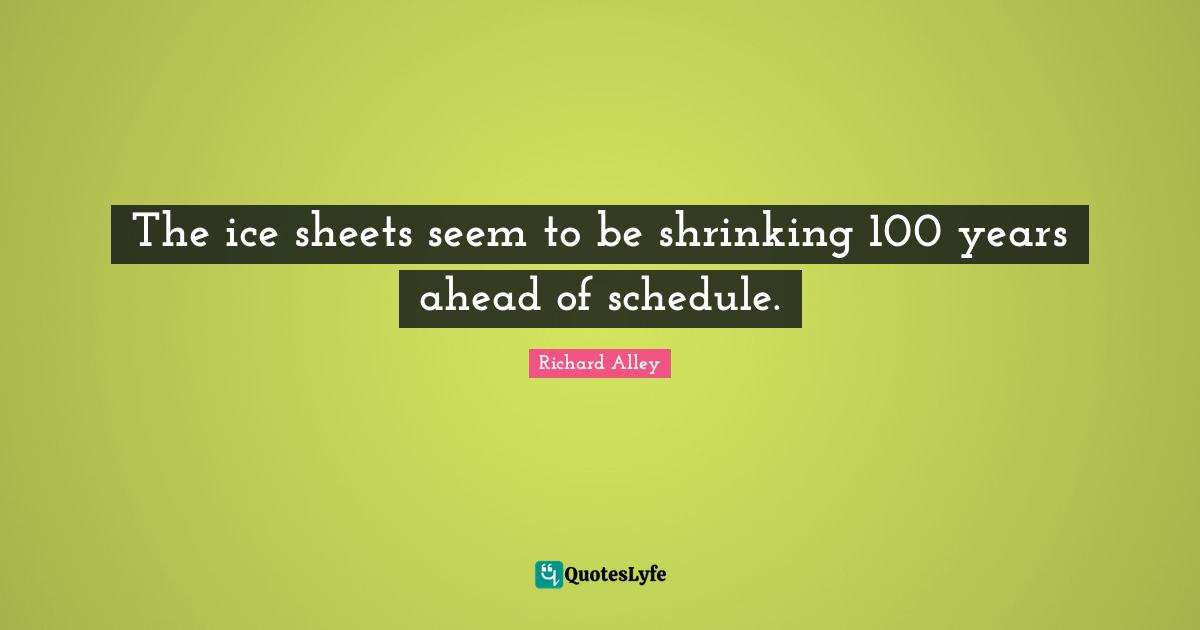 The ice sheets seem to be shrinking 100 years ahead of schedule.