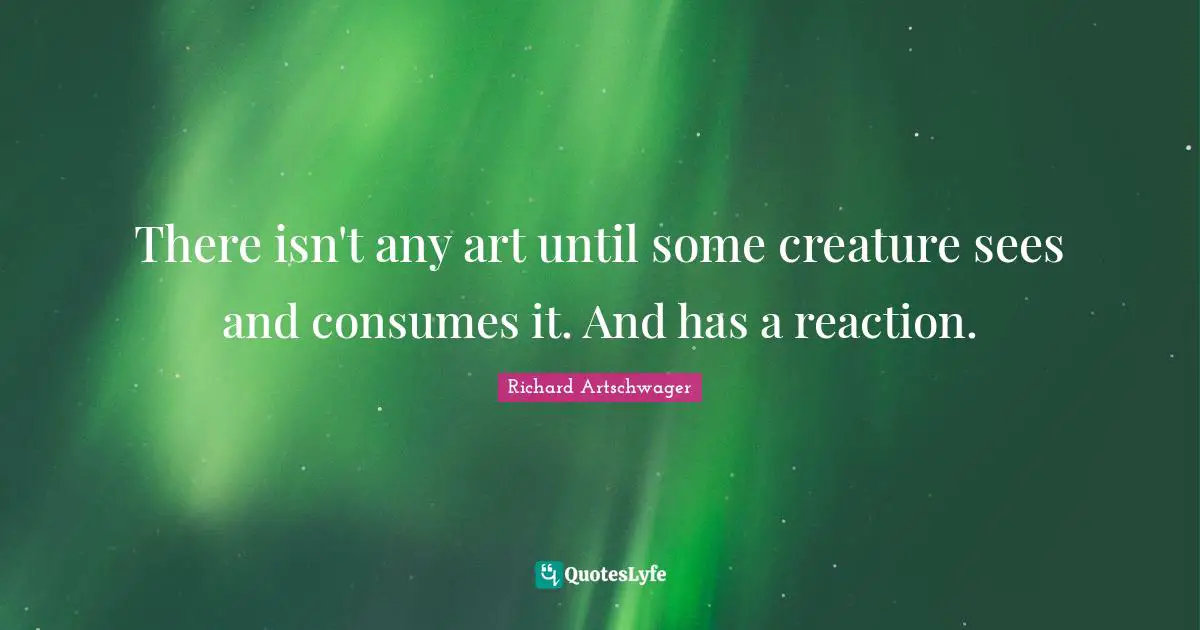 There isn't any art until some creature sees and consumes it. And has a reaction.