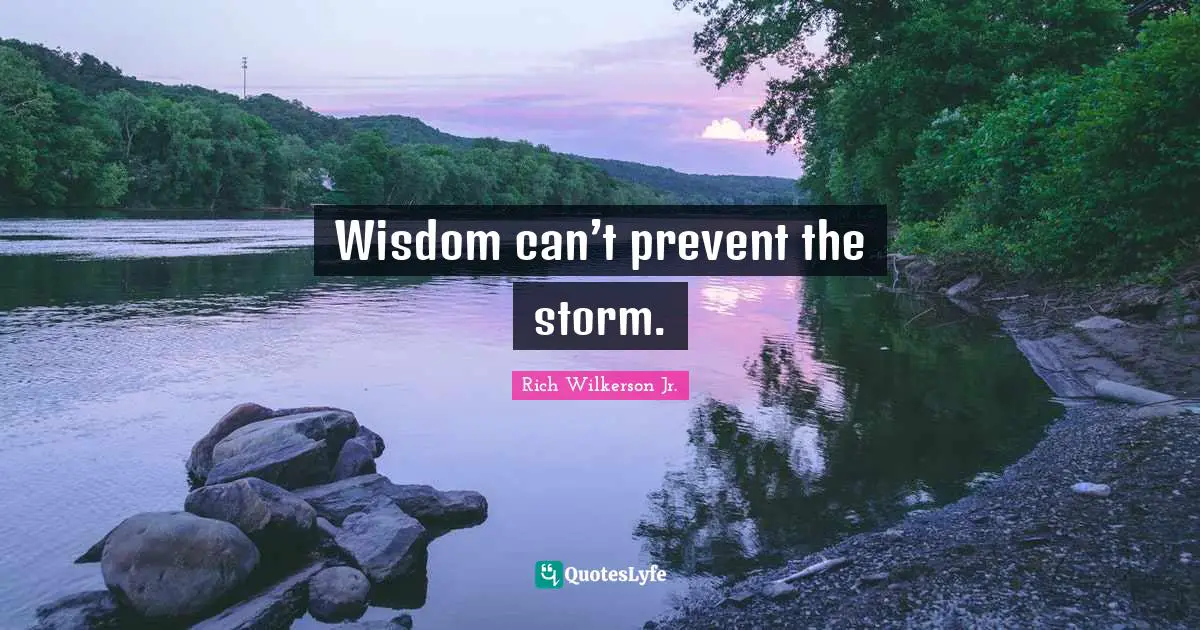 Wisdom can’t prevent the storm.