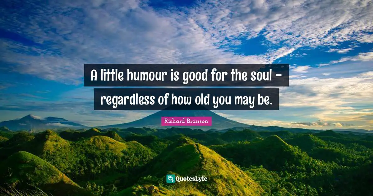 A little humour is good for the soul - regardless of how old you may be.