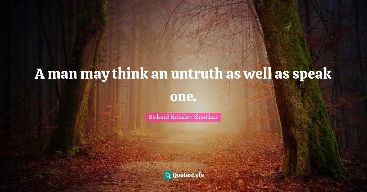 A man may think an untruth as well as speak one.