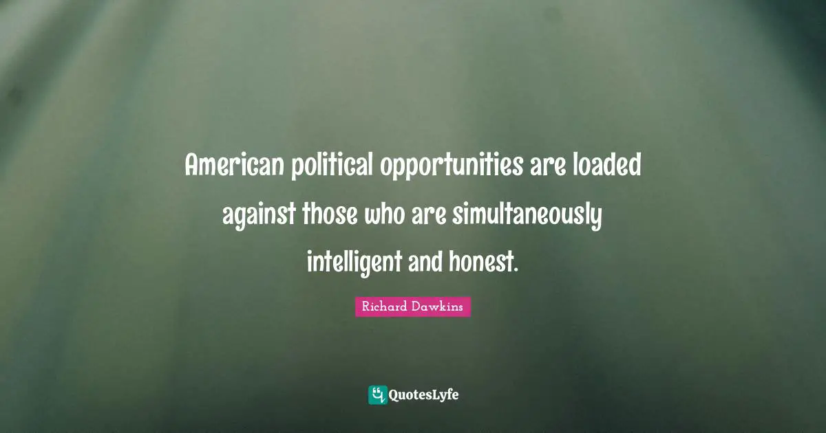 American political opportunities are loaded against those who are simultaneously intelligent and honest.