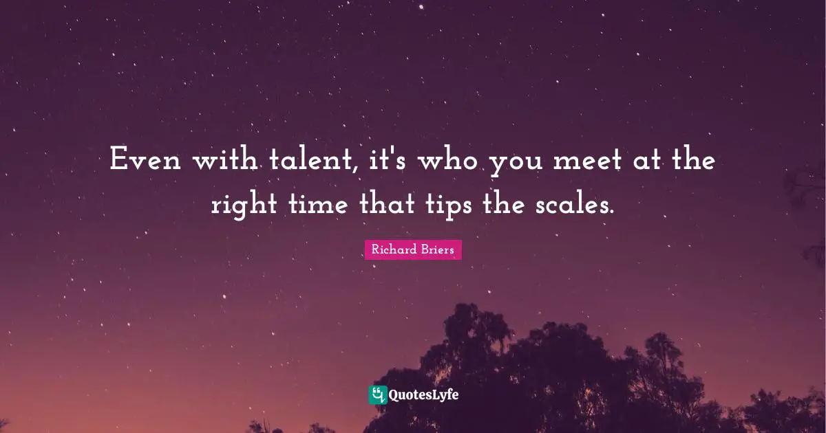 Even with talent, it's who you meet at the right time that tips the scales.