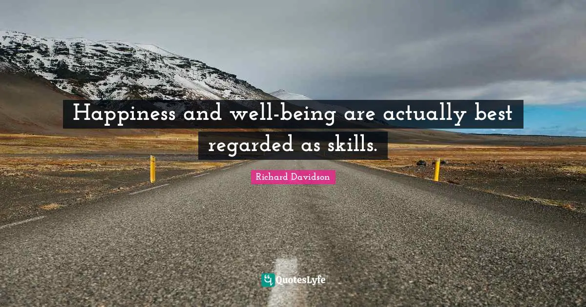 Happiness and well-being are actually best regarded as skills.