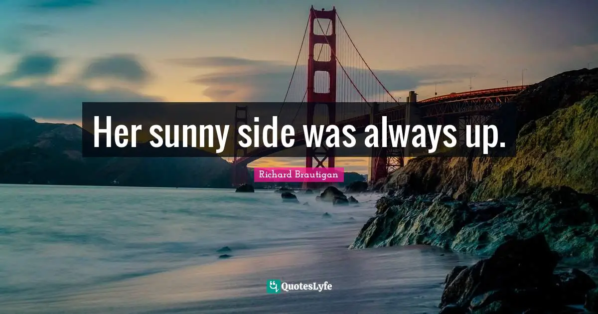 Her sunny side was always up.