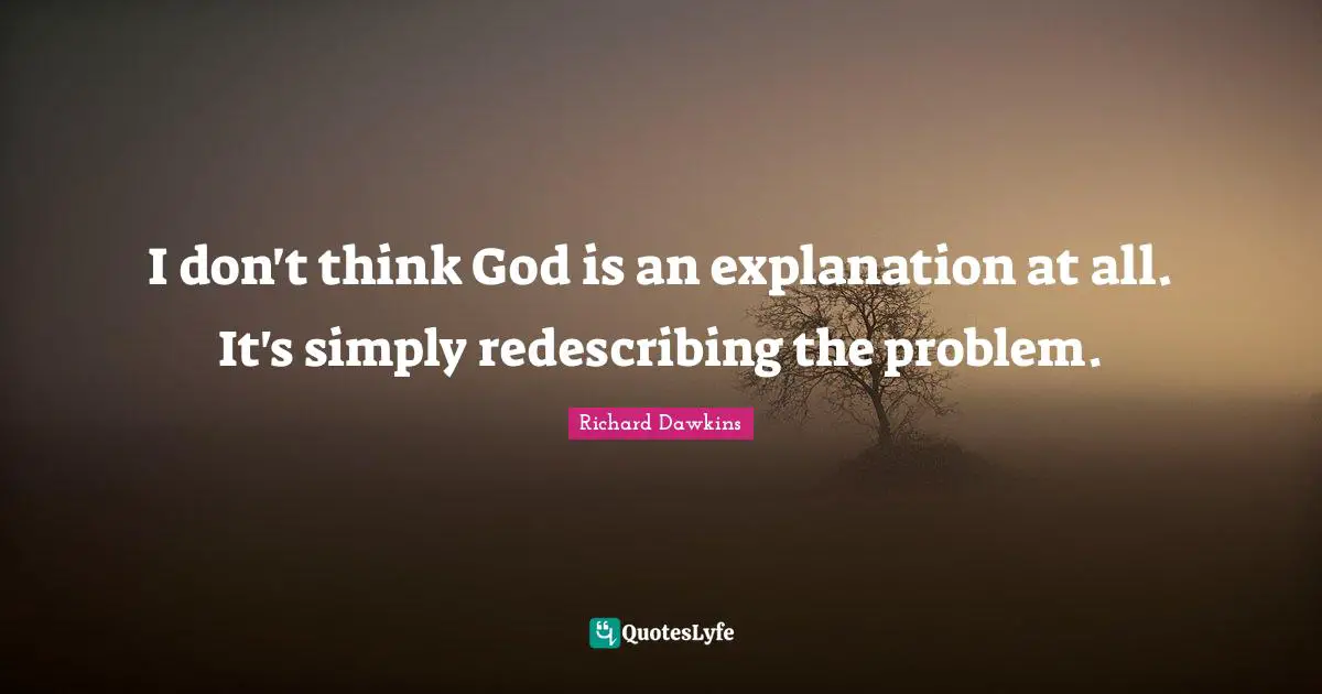I don't think God is an explanation at all. It's simply redescribing the problem.