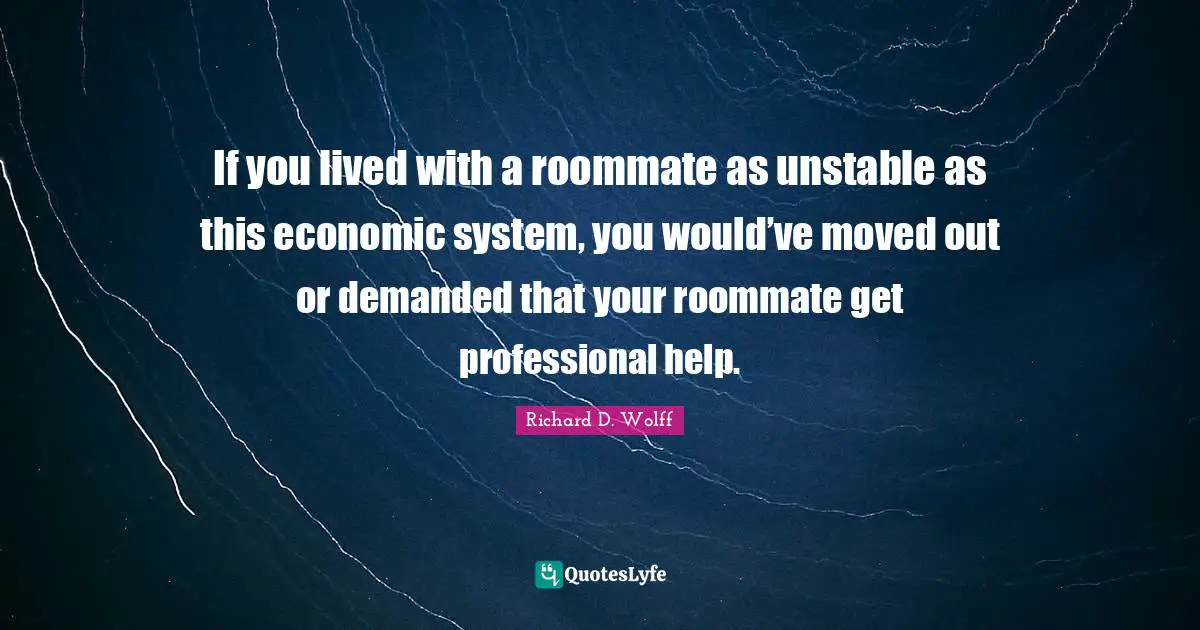If you lived with a roommate as unstable as this economic system, you would’ve moved out or demanded that your roommate get professional help.