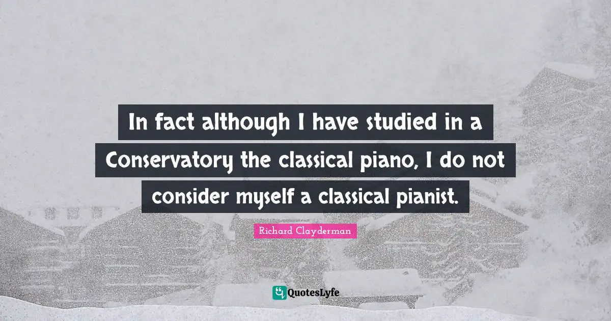 In fact although I have studied in a Conservatory the classical piano, I do not consider myself a classical pianist.