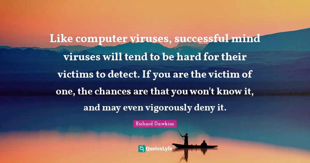 Successful Mind Quotes: "Like computer viruses, successful mind viruses will tend to be hard for their victims to detect. If you are the victim of one, the chances are that you won't know it, and may even vigorously deny it."