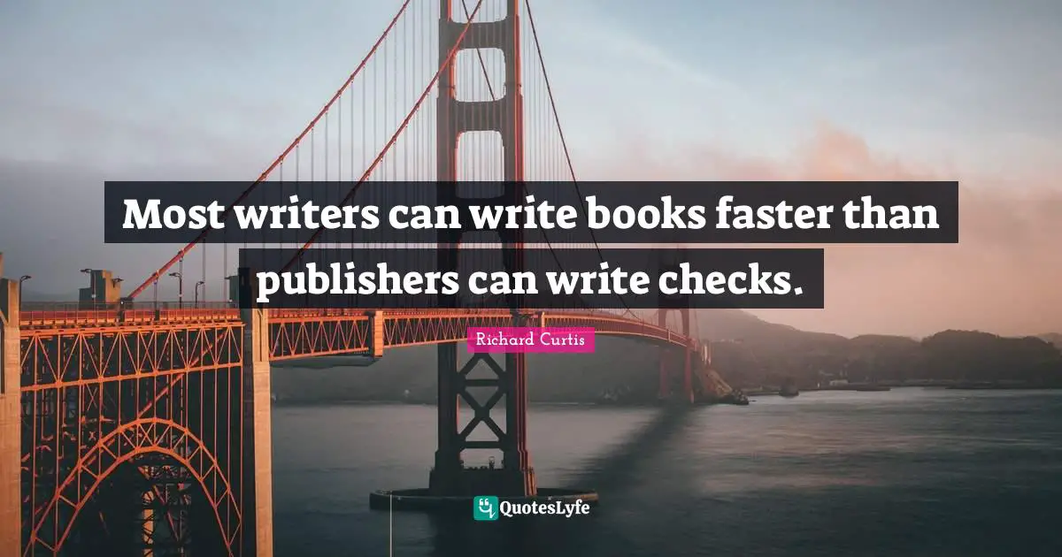 Most writers can write books faster than publishers can write checks.