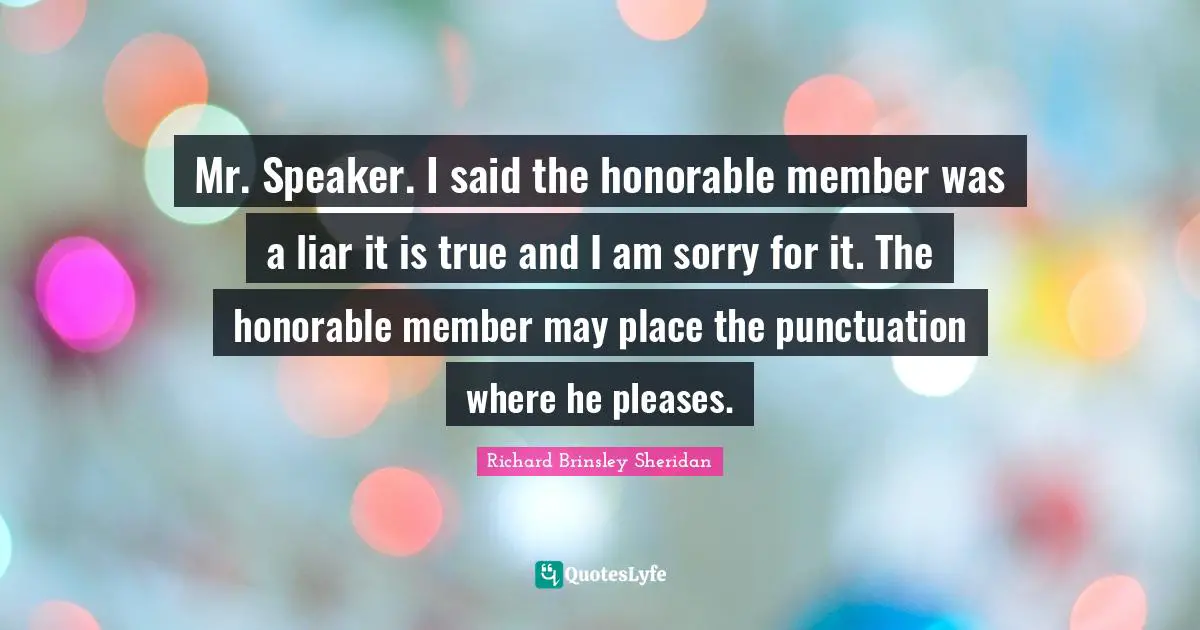 Mr. Speaker. I said the honorable member was a liar it is true and I am sorry for it. The honorable member may place the punctuation where he pleases.