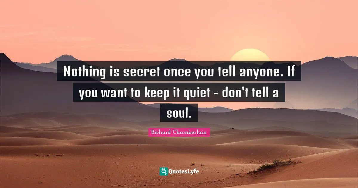 Nothing is secret once you tell anyone. If you want to keep it quiet - don't tell a soul.