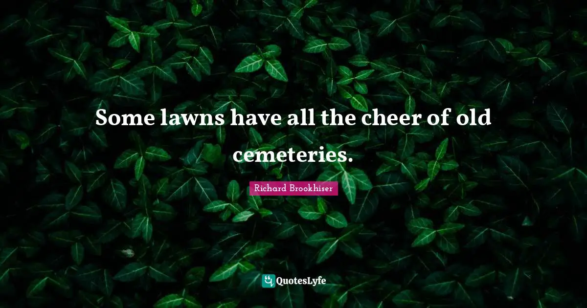 Some lawns have all the cheer of old cemeteries.