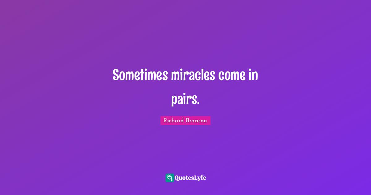 Sometimes miracles come in pairs.