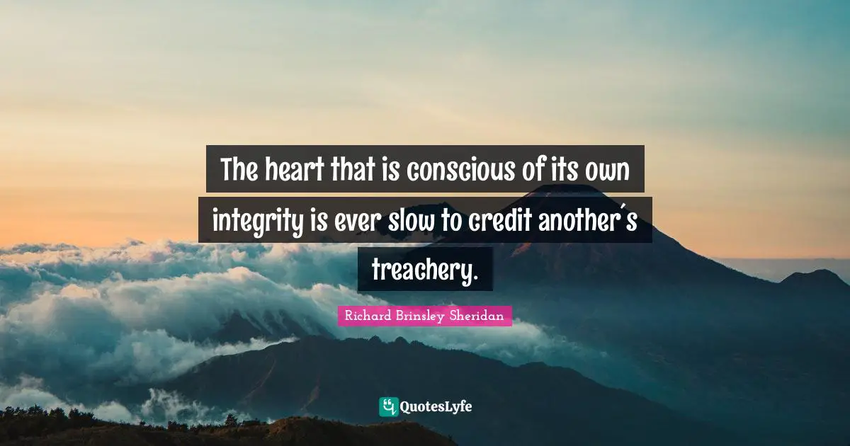 Treachery Quotes: "The heart that is conscious of its own integrity is ever slow to credit another´s treachery."