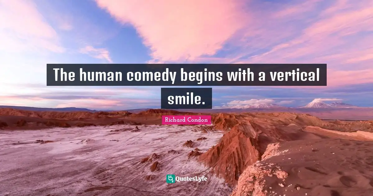 The human comedy begins with a vertical smile.