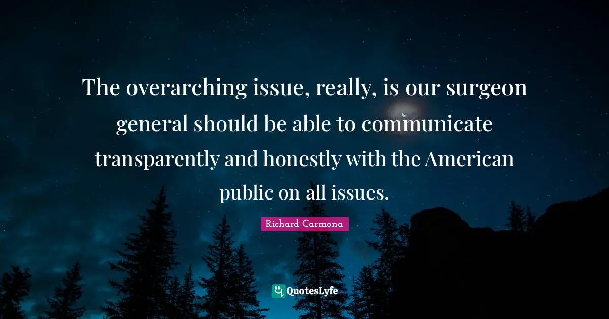 The overarching issue, really, is our surgeon general should be able to communicate transparently and honestly with the American public on all issues.