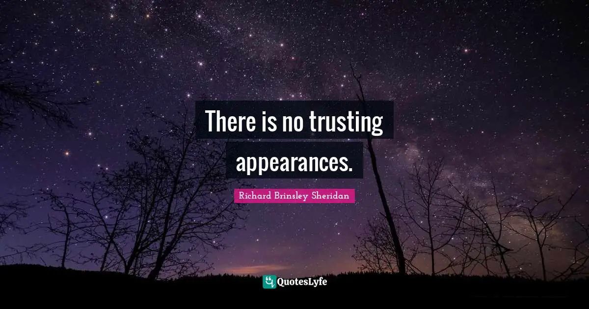 There is no trusting appearances.