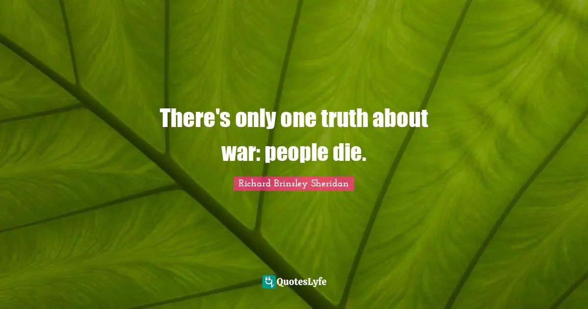 There's only one truth about war: people die.