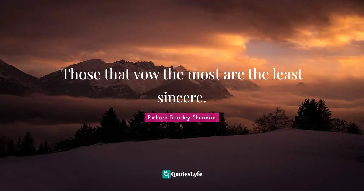 Those that vow the most are the least sincere.