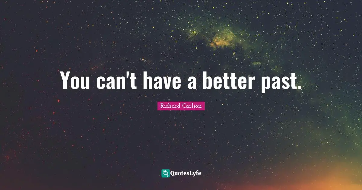 You can't have a better past.