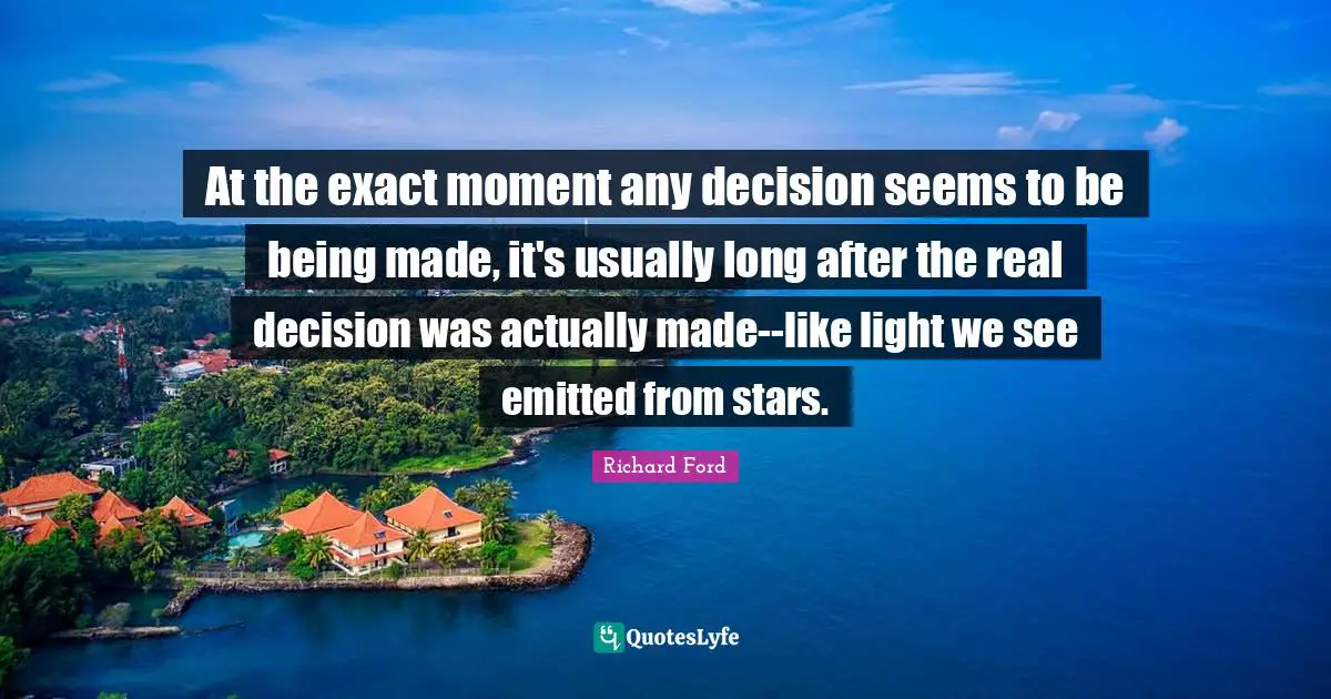 At the exact moment any decision seems to be being made, it's usually long after the real decision was actually made--like light we see emitted from stars.