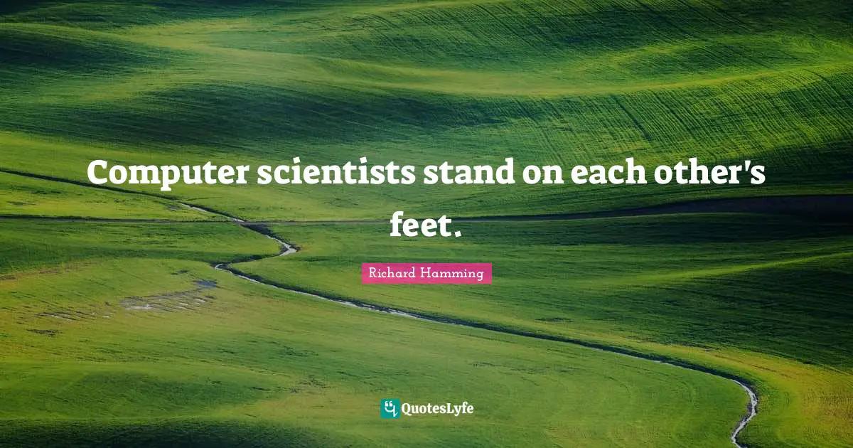 Computer scientists stand on each other's feet.