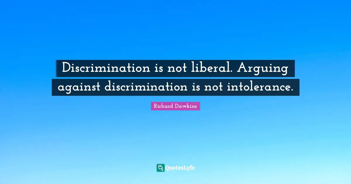 Discrimination is not liberal. Arguing against discrimination is not intolerance.