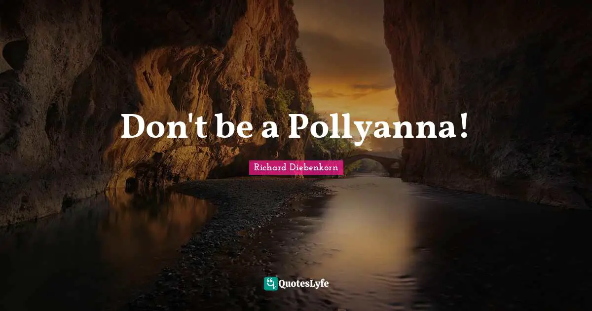 Don't be a Pollyanna!