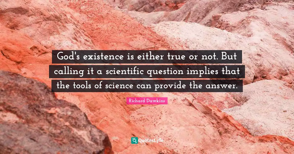 God's existence is either true or not. But calling it a scientific question implies that the tools of science can provide the answer.