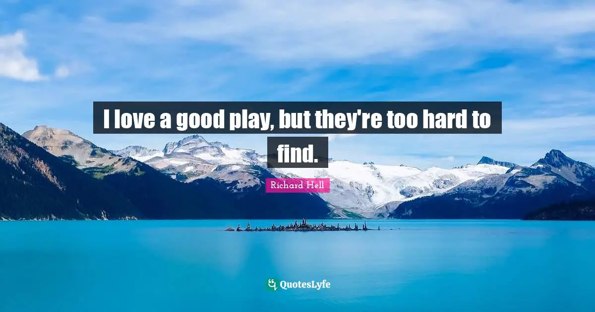 I love a good play, but they're too hard to find.
