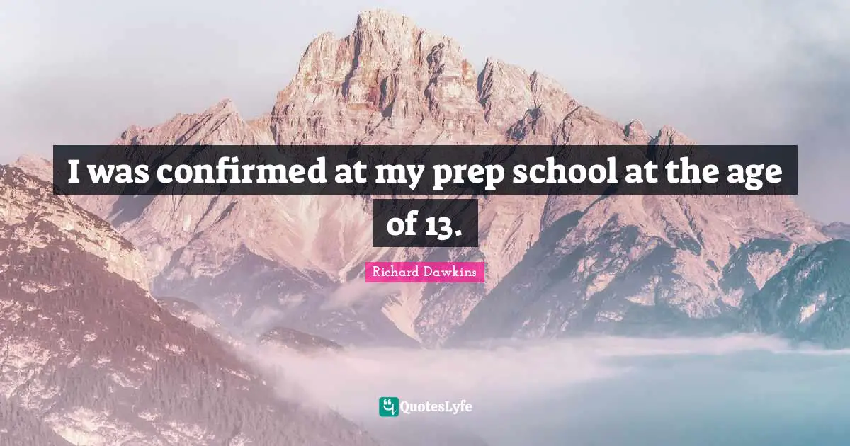 I was confirmed at my prep school at the age of 13.